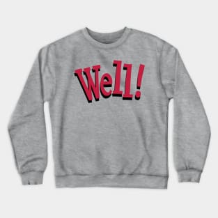 Well! - an interjection Crewneck Sweatshirt